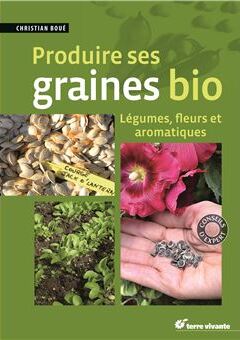 Couverture du livre Produire ses graines bio de Christian Boué